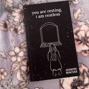 YOU ARE RESTING I AM RESTLESS BY JASMINE MACIAS